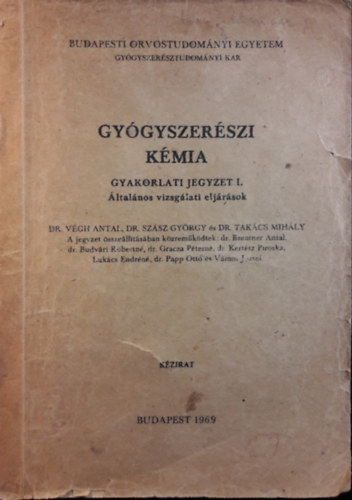 Vgh Antal, Dr. Szsz Gyrgy, Takcs Mihly - Gygyszerszi kmia - Gyakorlati Jegyzet I. - ltalnos vizsglati eljrsok - SOTe Gygyszersztudomnyi Kar 1969