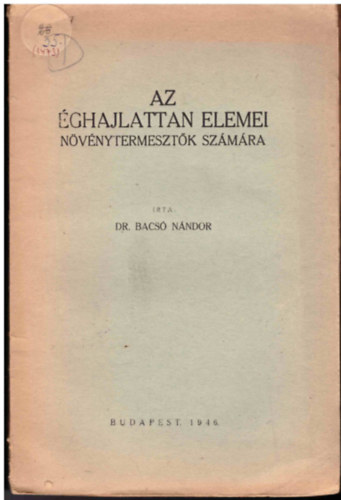 Dr. Bacs� N�ndor - Az �ghajlattan elemei n�v�nytermeszt�k sz�m�ra