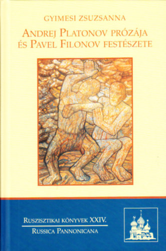 Gyimesi Zsuzsanna - Andrej Platonov prózája és Pavel Filonov festészete
