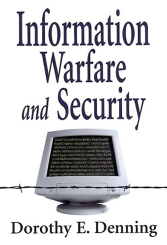 Dorothy E. (Elizabeth) Denning - Information Warfare and Security (Információs hadviselés és biztonság)