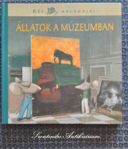 Jnosi-Halsz Rita, Entz Sarolta, Fekete-Horvth Erika, Mszros Jnos (szerk), Branda Lszl (ill.) - llatok a mzeumban - Kt egr kalandjai 1. (Branda Lszl illusztrciival)