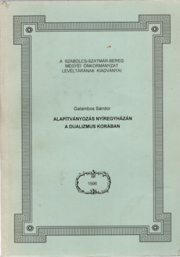 Galambos Sándor - Alapítványozás Nyíregyházán a dualizmus korában