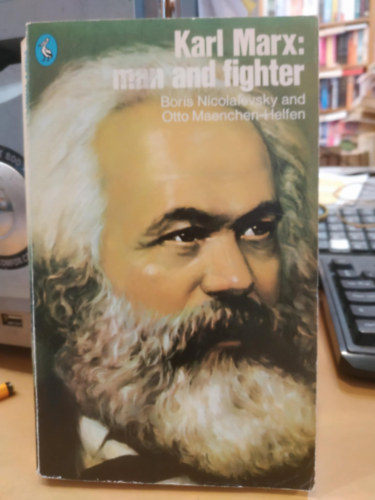 Boris Nicola�evsky, Otto J. Maenchen-Helfen - Karl Marx: Man and Fighter