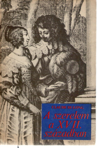 Claude Dulong - A szerelem a XVII. sz�zadban