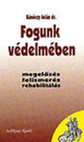Dr. Bnczy Joln - Fogunk vdelmben (megelzs, felismers, rehabilitls)- Az egszsges letrt