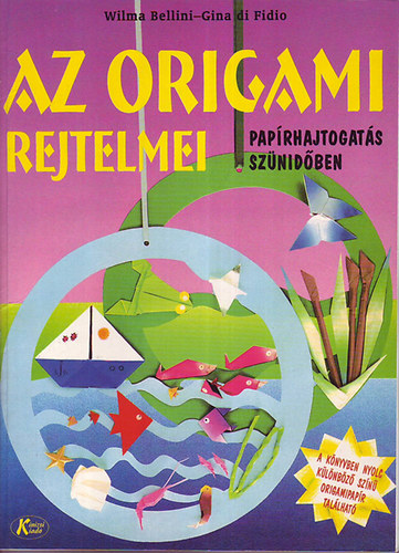 Bellini, W.-di Fidio, G. - Az origami rejtelmei - Paprhajtogats sznidben