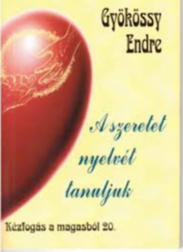 Dr. Gykssy Endre - A szeretet nyelvt tanuljuk (Kzfogs a magasbl 20.)