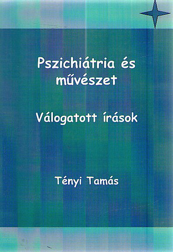 Tényi Tamás - Pszichiátria és művészet - Válogatott írások