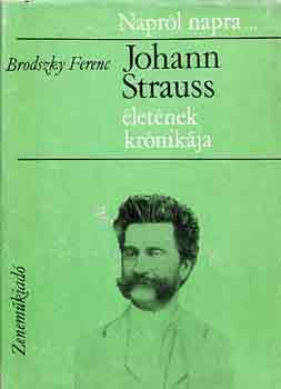 Brodszky Ferenc - Johann Strauss életének krónikája