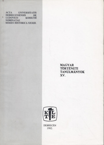 Feh�r Andr�s (szerk.) - Magyar t�rt�neti tanulm�nyok XV.