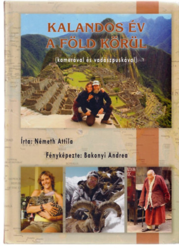 Németh Attila, Bakonyi Andrea - Kalandos év a föld körül (kamerával és vadászpuskával)