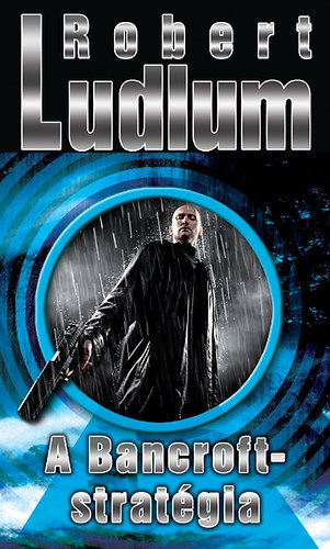 Robert Ludlum, Szerk.: Varga Monika, Gondos Lszl (ford.) - A Bancroft-stratgia (The Bancroft Strategy) - Gondos Lszl fordtsban