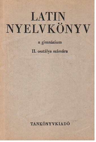 dr. Nagy-dr. T�th - Latin nyelvk�nyv a gimn�zium II. oszt�lya sz�m�ra