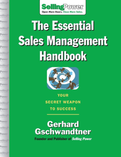 Gerhard Gschwandtner - The Essential Sales Management Handbook: Your Secret Weapon to Success