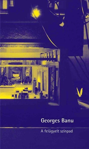 Banu, Georges - A felügyelt színpad