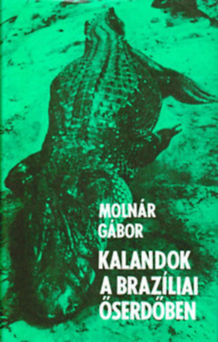 Molnr Gbor, Szerk.: Mtis Lvia - Kalandozsok a brazliai serdben - VADSZ- S GYJTTON SZAK-BRAZLIA SVADONBAN)