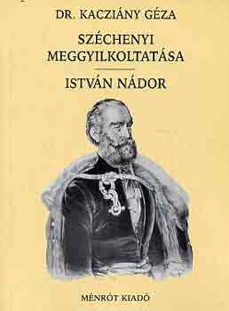 Dr. Kacziny Gza - Szchenyi meggyilkoltatsa-Istvn ndor