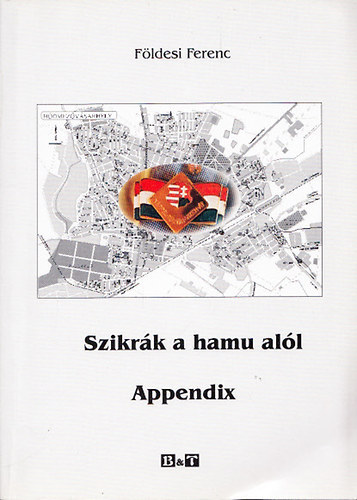 F�ldesi Ferenc - Szikr�k a hamu al�l - Appendix (Egy v�s�rhelyi nemzet�r 1956-ban)