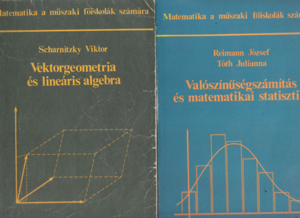 Scharnitzky Viktor, Reimann Jzsef, Tth Julianna - 2 db. Matematika a mszaki fiskolk szmra (Vektorgeometria s lineris algebra + Valsznsgszmts s matematikai statisztika)