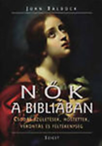 John Baldock - Nk a bibliban - Csods szletsek, hstettek, vronts s fltkenysg