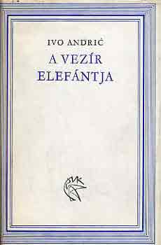 Ivo Andric - A vez�r elef�ntja