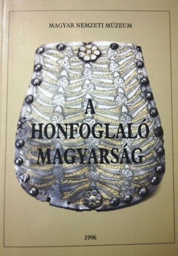 Fodor Istvn (Szerk.) - A honfoglal magyarsg (Killtsi katalgus)