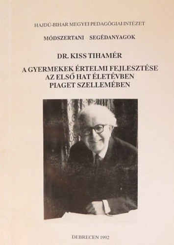 Dr. Kiss Tiham�r - A gyermekek �rtelmi fejleszt�se az els� hat �let�vben Piaget szellem�ben