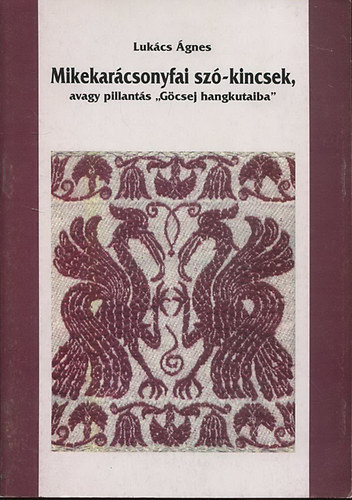 Lukács Ágnes - Mikekarácsonyfai szó-kincsek, avagy pillantás "Göcsej hangkutaiba"
