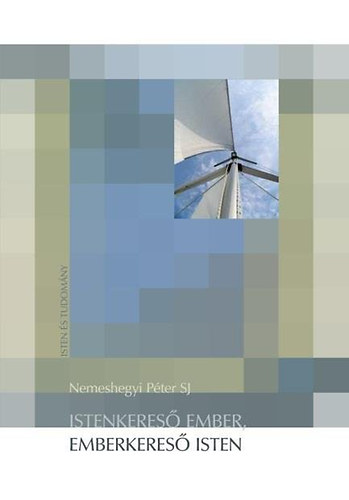 Nemeshegyi P�ter - Istenkeres� ember, emberkeres� Isten