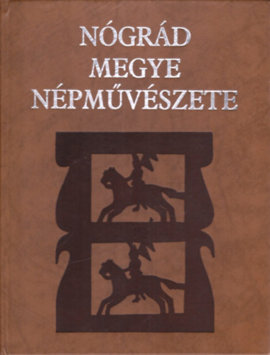 Kapros Mária (szerk.) - Nógrád megye népművészete