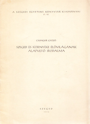 Csongor Győző - Szeged és környéke élővilágának alapvető irodalma