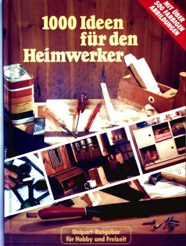 1000 Ideen fr den Heimwerker - Unipart-Ratgeber fr Hobby und Freizeit