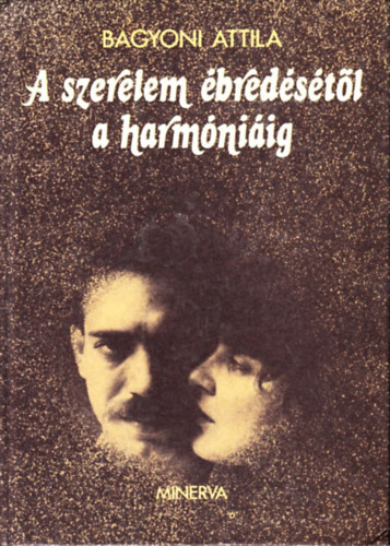Bágyoni Attila - A szerelem ébredésétől a harmóniáig