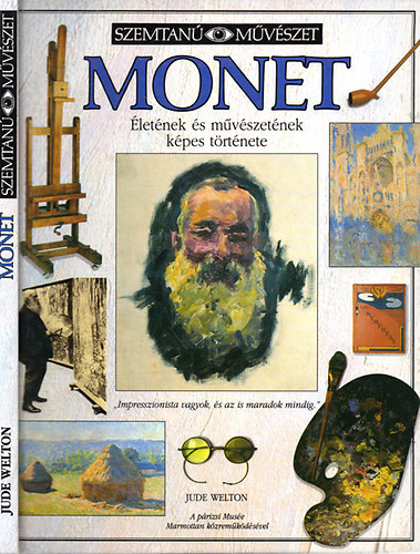 Jude Welton, Fenyves Katalin (Szerk.), Dr. Pesthy Gbor (ford.), Rnyi Andrs (lektor) - Monet letnek s mvszetnek kpes trtnete (Szemtan Mvszet)