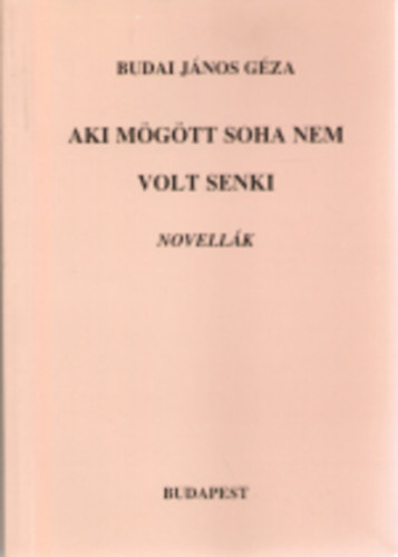 Budai Jnos Gza - Aki mgtt soha nem volt senki  novellk