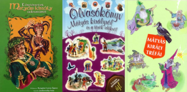 Szép Ernő, Rangáné Lovas Ágnes - 3 db könyv Mátyás királyról: Mátyás király tréfái + Olvasókönyv Mátyás királyról és a török időkről + Történetek Mátyás király udvarából