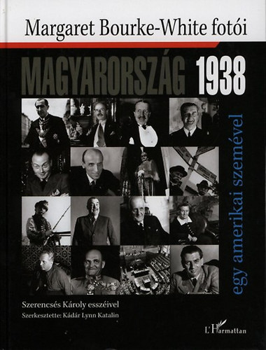Kdr Lynn Katalin (szerk.) - Magyarorszg 1938 egy amerikai szemvel (Margaret Bourke-White foti)