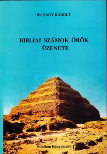 Dr. Nagy K�roly - Bibliai sz�mok �r�k �zenete