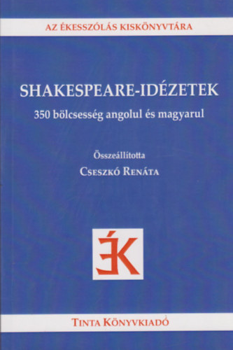 William Shakespeare, Cseszk Renta (sszellt) - Shakespeare-idzetek - 350 blcsessg angolul s magyarul (Az kesszls kisknyvtra)