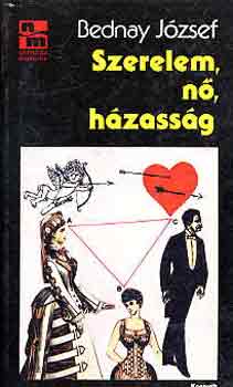 Bednay J�zsef - Szerelem, n�, h�zass�g