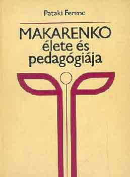 Pataki Ferenc - Makarenko élete és pedagógiája