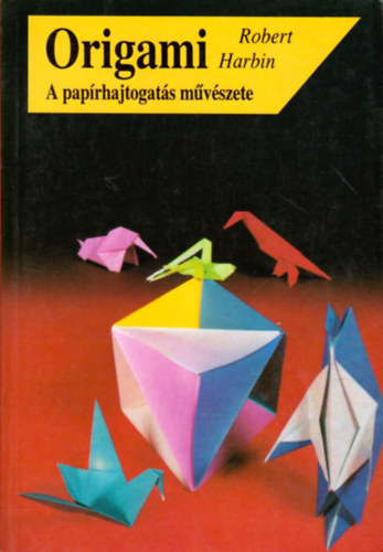 Robert Harbin - Origami (A pap�rhajtogat�s m�v�szete)