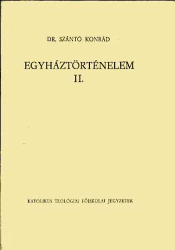 Dr. Sznt Konrd - Egyhztrtnelem II. A keresztny kzpkor trtnete
