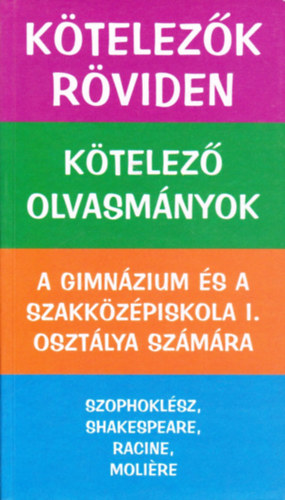 Vadai István (szerk.) - Kötelezők röviden - Kötelező olvasmányok - A gimnázium és a szakközépiskola I. osztálya számára