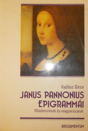Vad�sz G�za - Janus Pannonius epigramm�i (M�elemz�sek �s magyar�zatok)