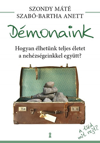 Dr. Szondy Mt, Szab-Bartha Anett - Dmonaink - Hogyan lhetnk teljes letet a nehzsgeinkkel egytt?