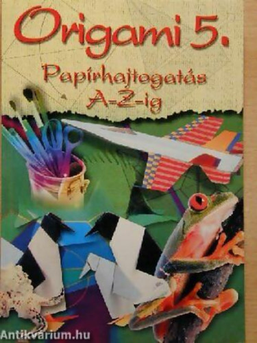 Origami 5. PAPRHAJTOGATS A-Z-IG - Sorozatcm:	Knyvkuck
