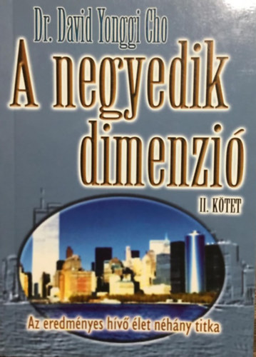 Dr. David Yonggi Cho - A negyedik dimenzi II. ktet - Az eredmnyes hv let nhny titka