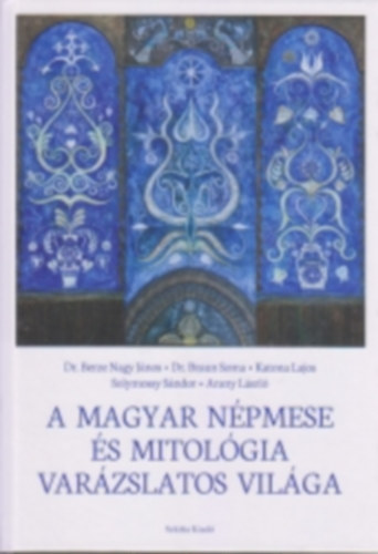 Dr. Berze Nagy Jnos, Braun Soma, Dr. Solymossy Sndor, Katona Lajos - A magyar npmese s mitolgia varzslatos vilga