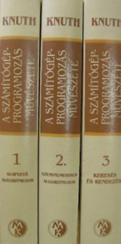 Donald E. Knuth - A számítógép-programozás művészete 1-3. (ALAPVETŐ ALGORITMUSOK, SZEMINUMERIKUS ALGORITMUSOK, KERESÉS ÉS RENDEZÉS)